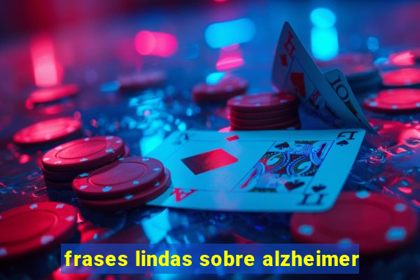 frases lindas sobre alzheimer